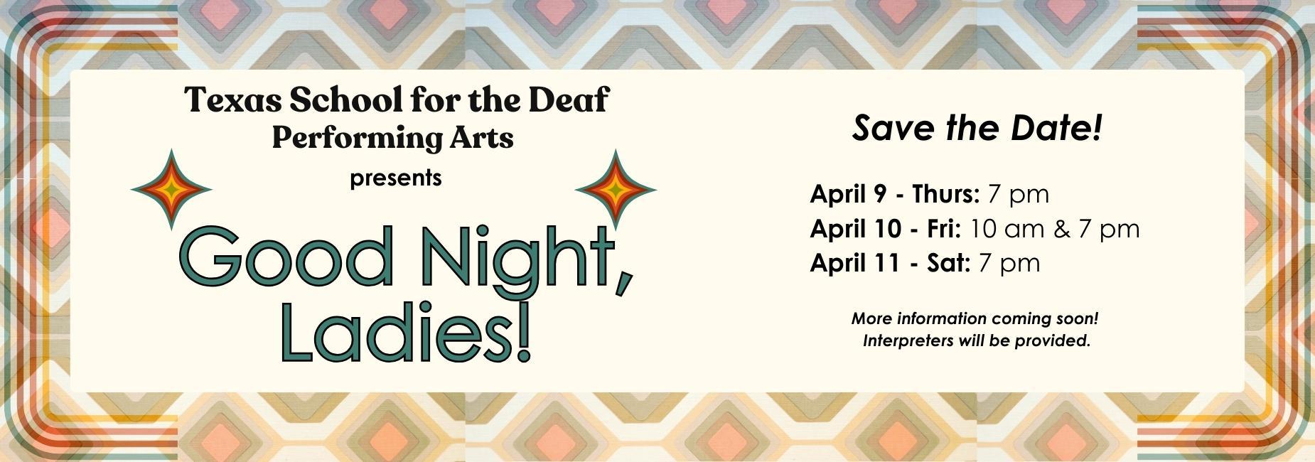 TSD Performing Arts presents Good Night Ladies banner. Save the Date, Apr 9, Apr 10, Apr 11