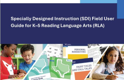 Specially Designed Instruction (SDI) Field User Guide for Bluebonnet Learning K–5 Reading Language Arts (RLA)