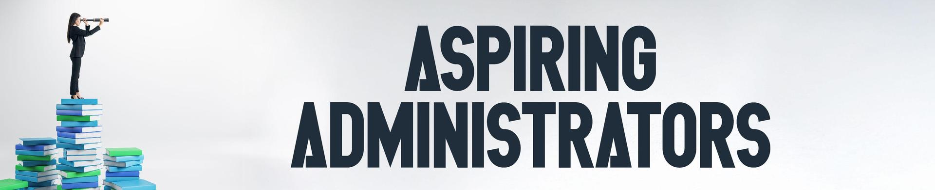 Woman standing on stacked books looking through a telescope beside the text “Aspiring Administrators.”