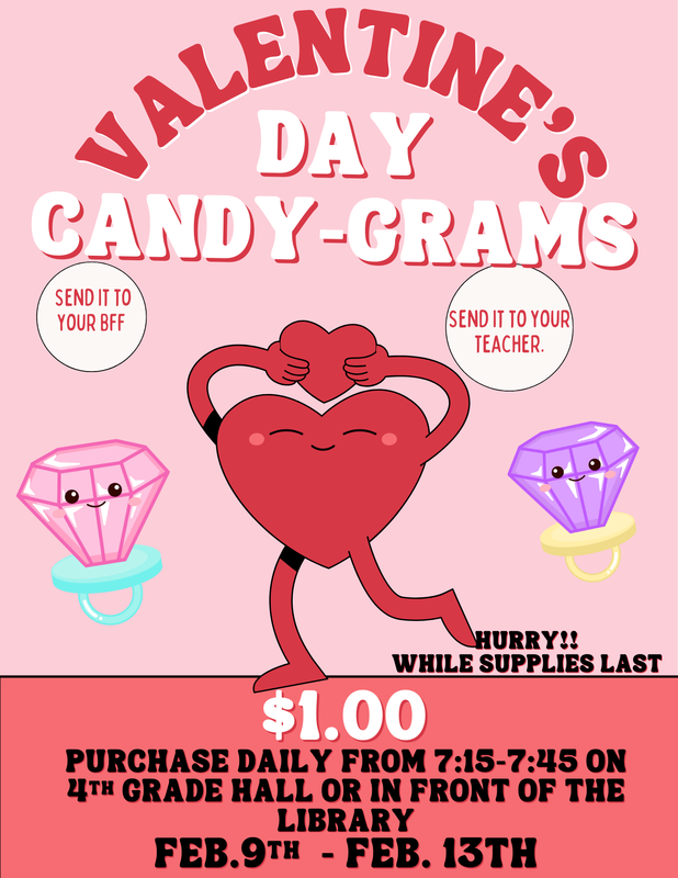 Valentine's Day Candy-Gram!  Send it to your Bff or send it to your teacher.  Purchase Daily from 7:15-7:45 on 4th grade hall or in front of the library Feb.9th  - Feb. 13th for a $1.00. Hurry while supplies last!