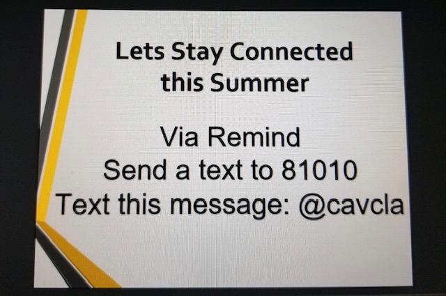 Let's Stay Connected this Summer, Via Remind send a text to 81010. Text this message: @cavcla