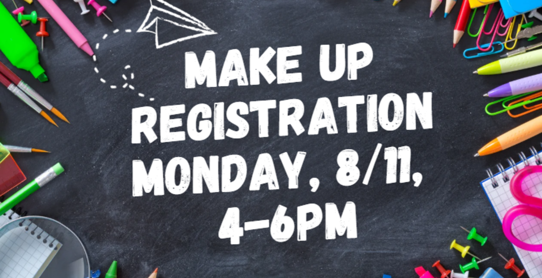 Make Up Registration, Monday 8/11, 4-6pm