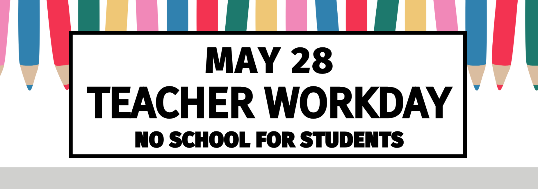 may 28 is a teacher workday, no school for students