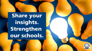 Share your insights. Strengthen our schools.