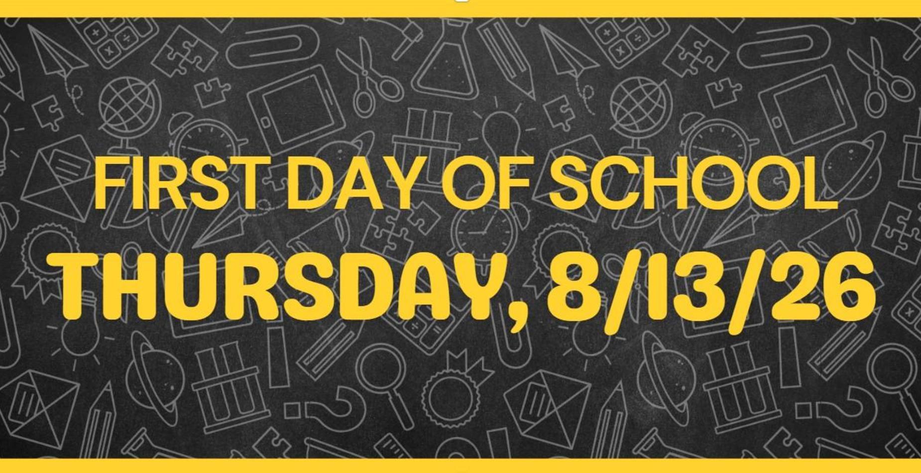 First Day of School.  Thursday, 8/13/26.