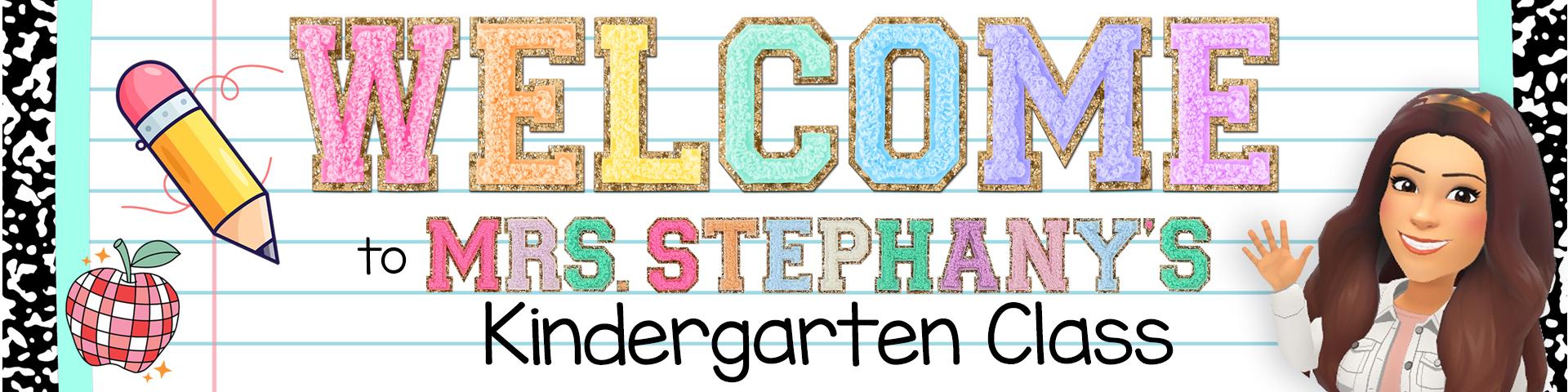 Welcome to Mrs. Stephany's Kindergarten Class!