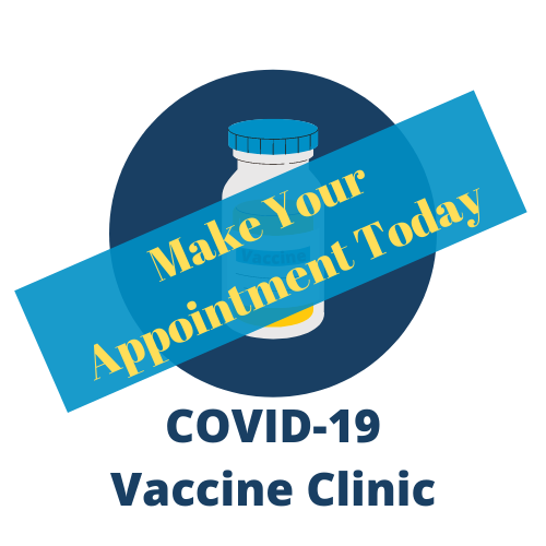 Make Your Appointment Today COVID-19 Vaccine Clinic