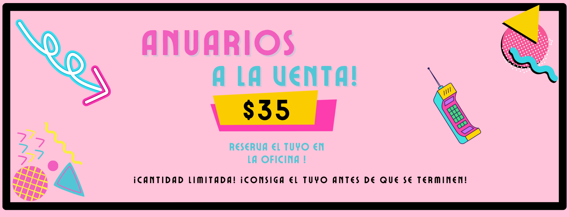 In spanish: Anuarios A la venta $35 . Reserve el tuto en la oficina. Cantida limitada! consigas el tuyo antes de que se terminen.