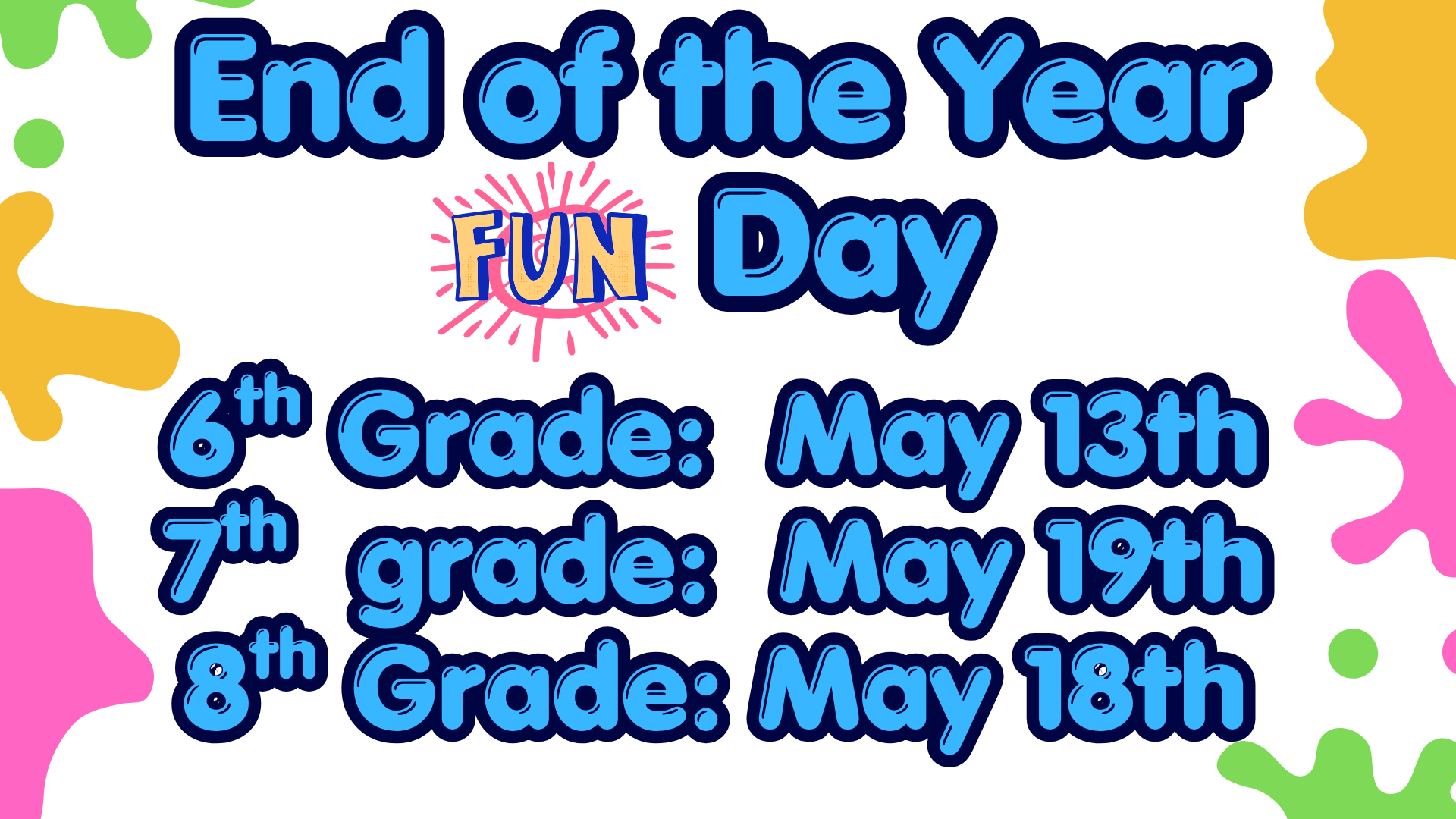 Colorful announcement for End of the Year Fun Day with dates for each grade.