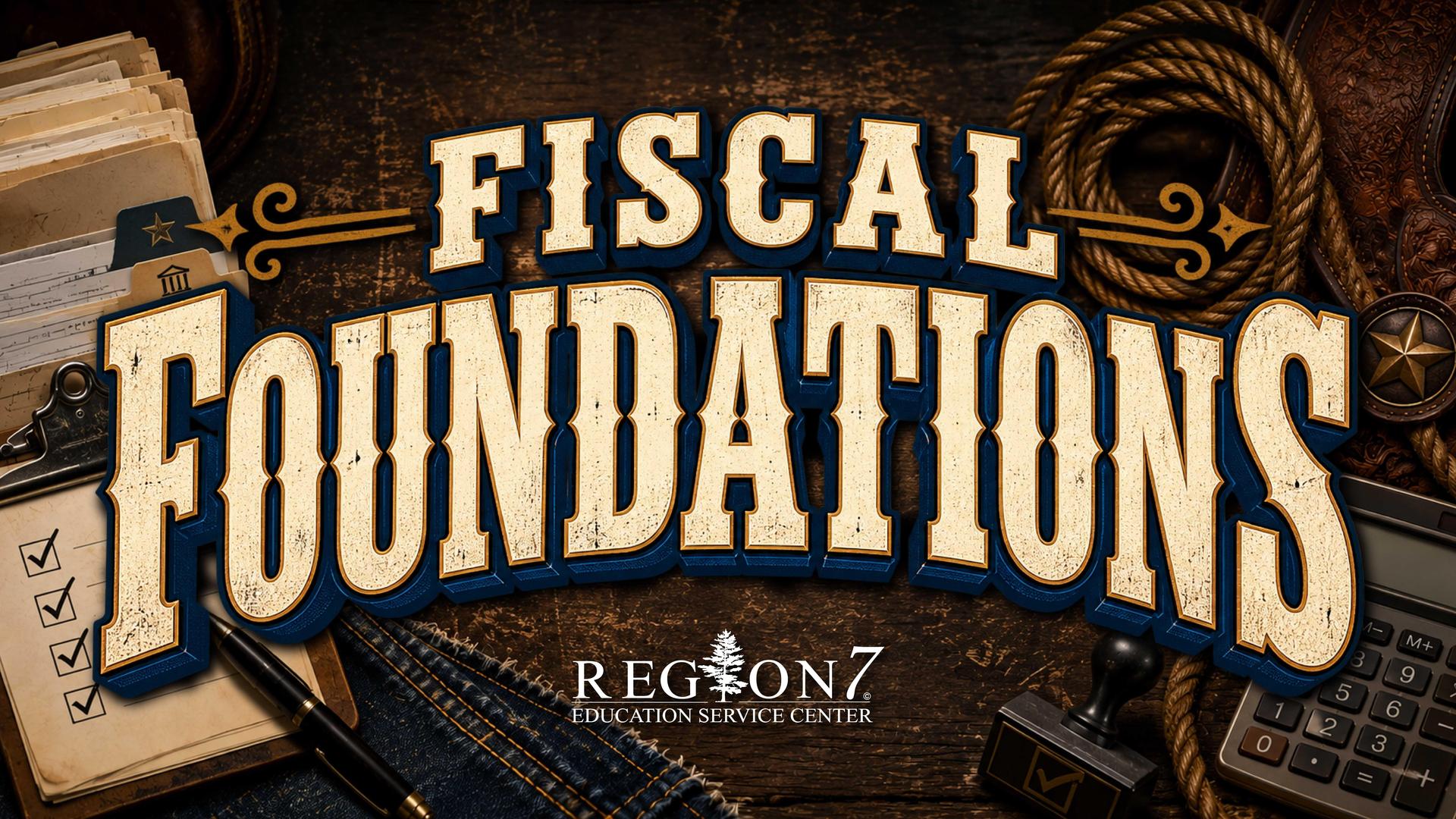 Fiscal Foundations professional learning series from Region 7 Education Service Center.
