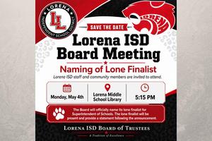May 4 School Board Meeting 5:15 p.m. at Lorena Middle School Naming Lone Finalist