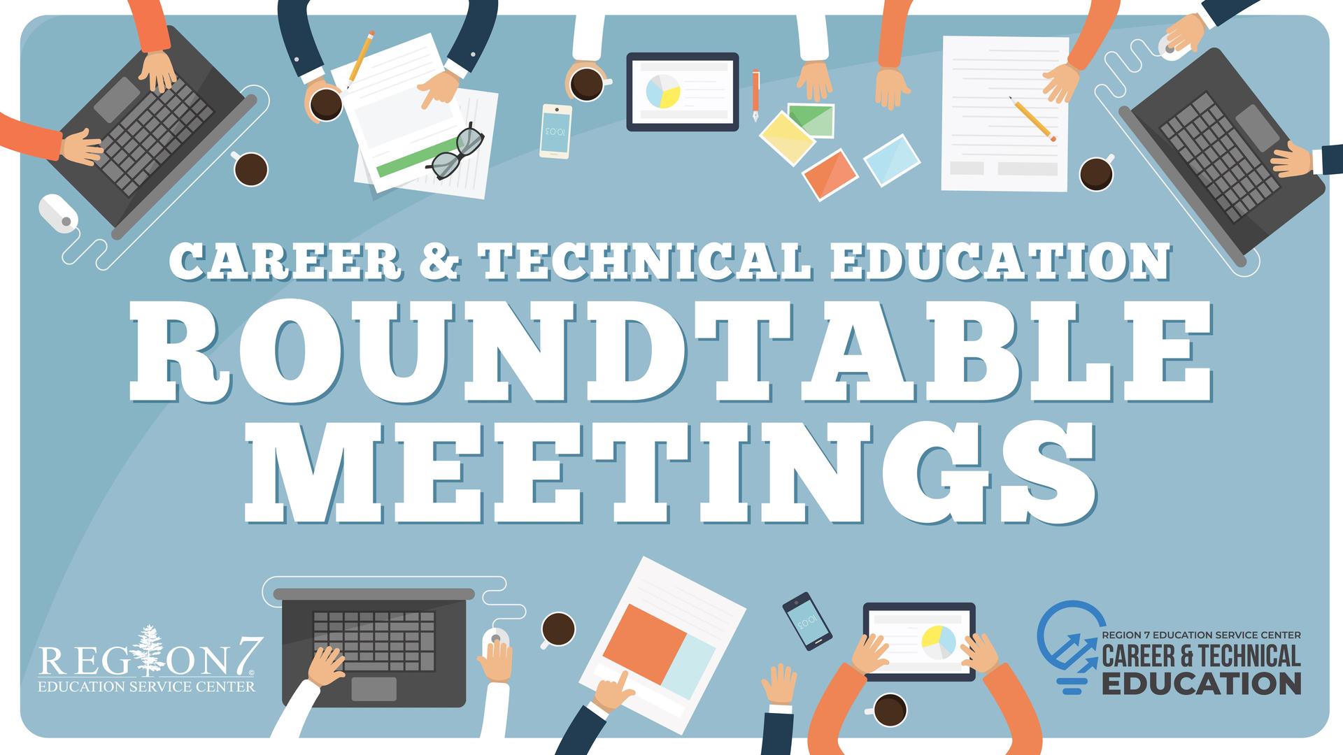 Career and Technical Education Roundtable Meetings.