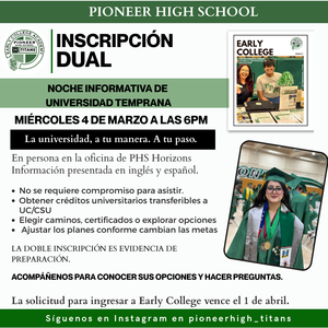 Pioneer High School invita a las familias a asistir a nuestra Reunión Familiar de Universidad Temprana el miércoles 4 de marzo a las 6:00 PM en la oficina de Horizons en PHS.