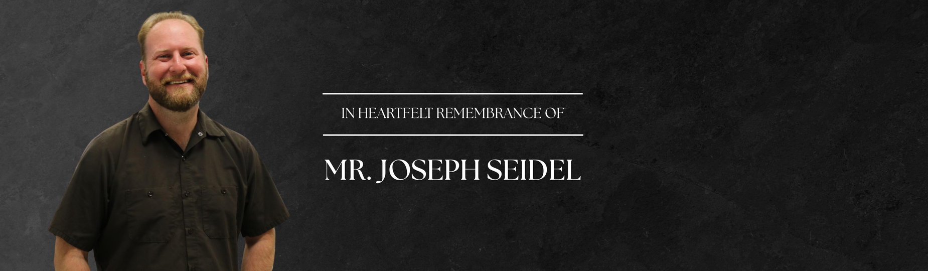 In heartfelt remembrance of Mr. Joseph Seidel