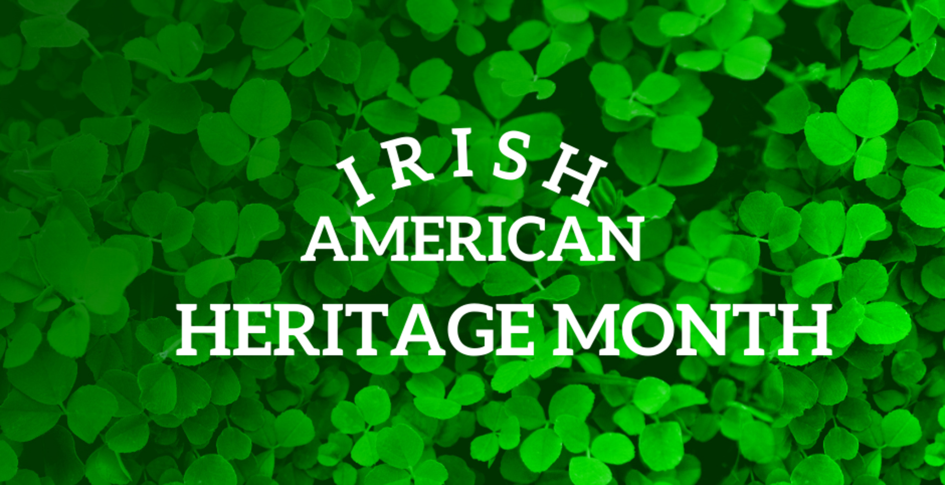 IRISH AMERICAN HERITAGE MONTH