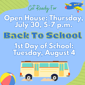 Blue background with a school bus, Text: Open House: July 30, 5-7 p.m.; Back to School; 1st Day of School: Tuesday, August 4