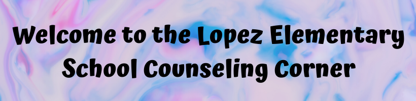 Welcome to the Lopez Elementary School Counseling Corner