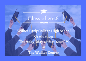 Wilkes Early College High School Graduation  Thursday, May 28th at  6:00 PM at The Walker Center