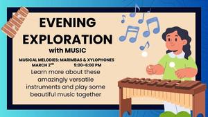 Evening Exploration with Music: Musical Melodies Marimbas and Xylophones is coming March 2nd!