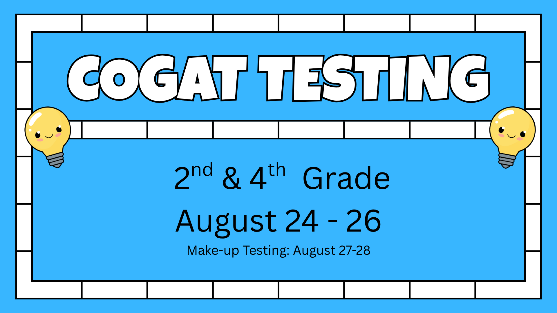 COGAT testing announcement for 2nd and 4th grade, August 24-26.