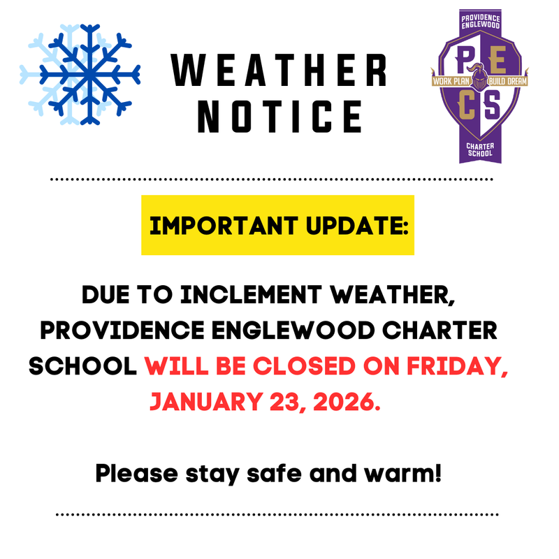 Due to Inclement weather, Providence Englewood Charter School will be Closed on Friday, january 23, 2026.   Please stay safe and warm!