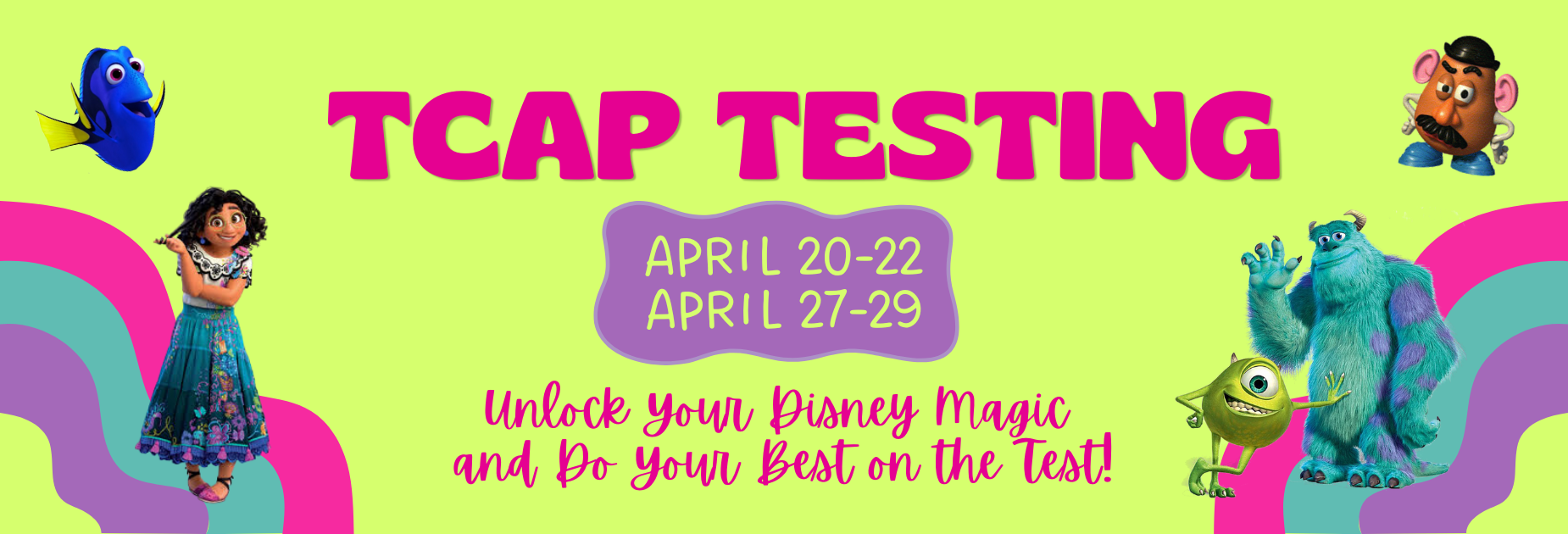 TCAP Testing
April 20-22
April 27-29
Unlock Your Disney Magic and Do Your Best on the Test!