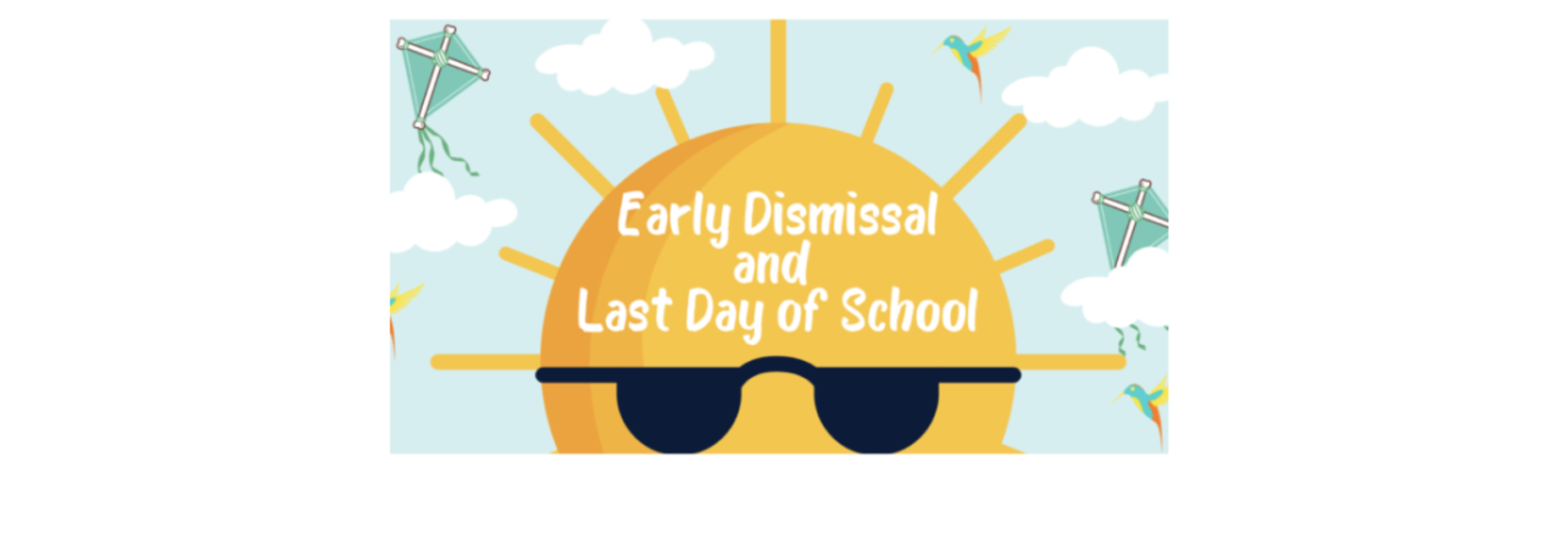 Bright sun with sunglasses and text about early dismissal and last day of school.