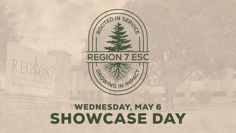 Region 7 ESC Showcase Day graphic, Wednesday, May 6.