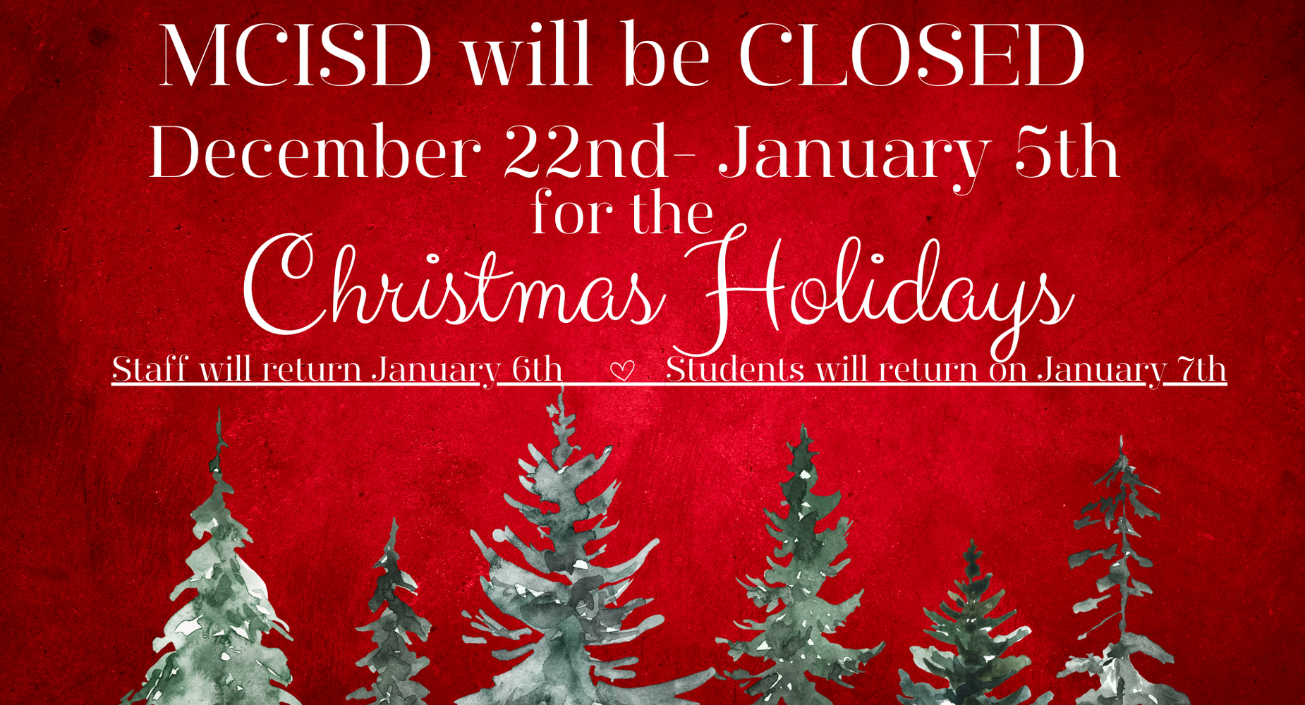 MCISD will be closed December 22nd-January 5th for the Christmas Holidays. Staff will return on January 6th with students returning on January 7th.