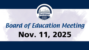 Durango School District Board of Education Regular Session is November 11, 2025