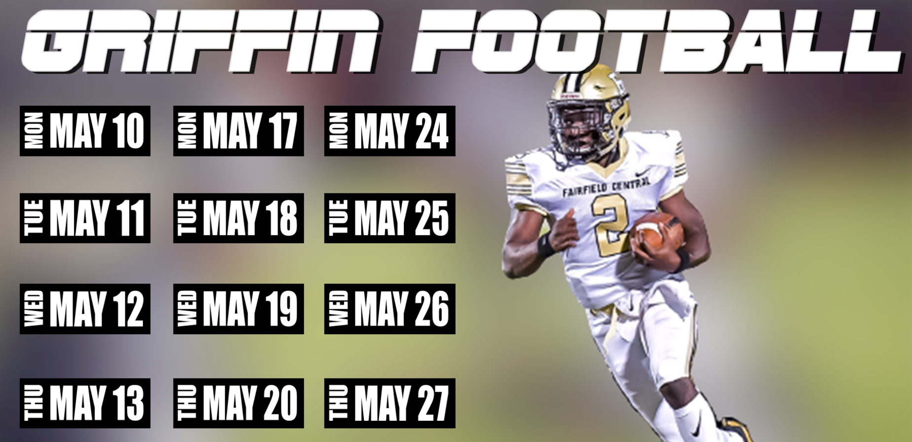 GRIFFIN FOOT BALL; MAY 10-13; MAY 17-20; MAY 24-27