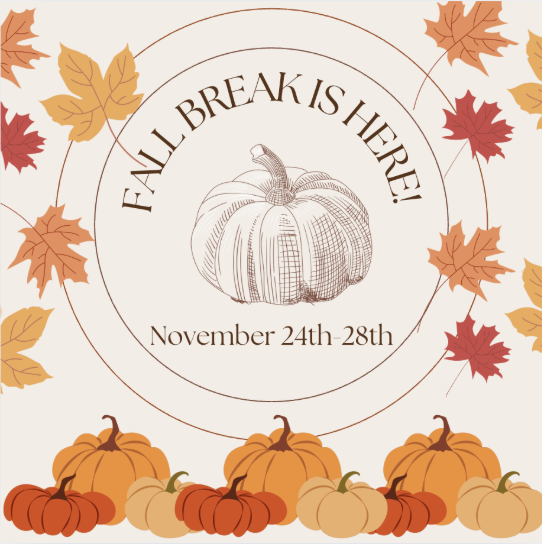 Fall Break is here!  November 24-28th