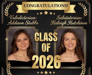 Class of 2026 Valedictorian, Addison Stubbs, and Salutatorian, Haleigh Hutchison