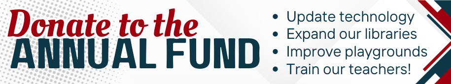 Donate to the Annual Fund: update technology, expand our libraries, improve our playgrounds, and train our teachers!