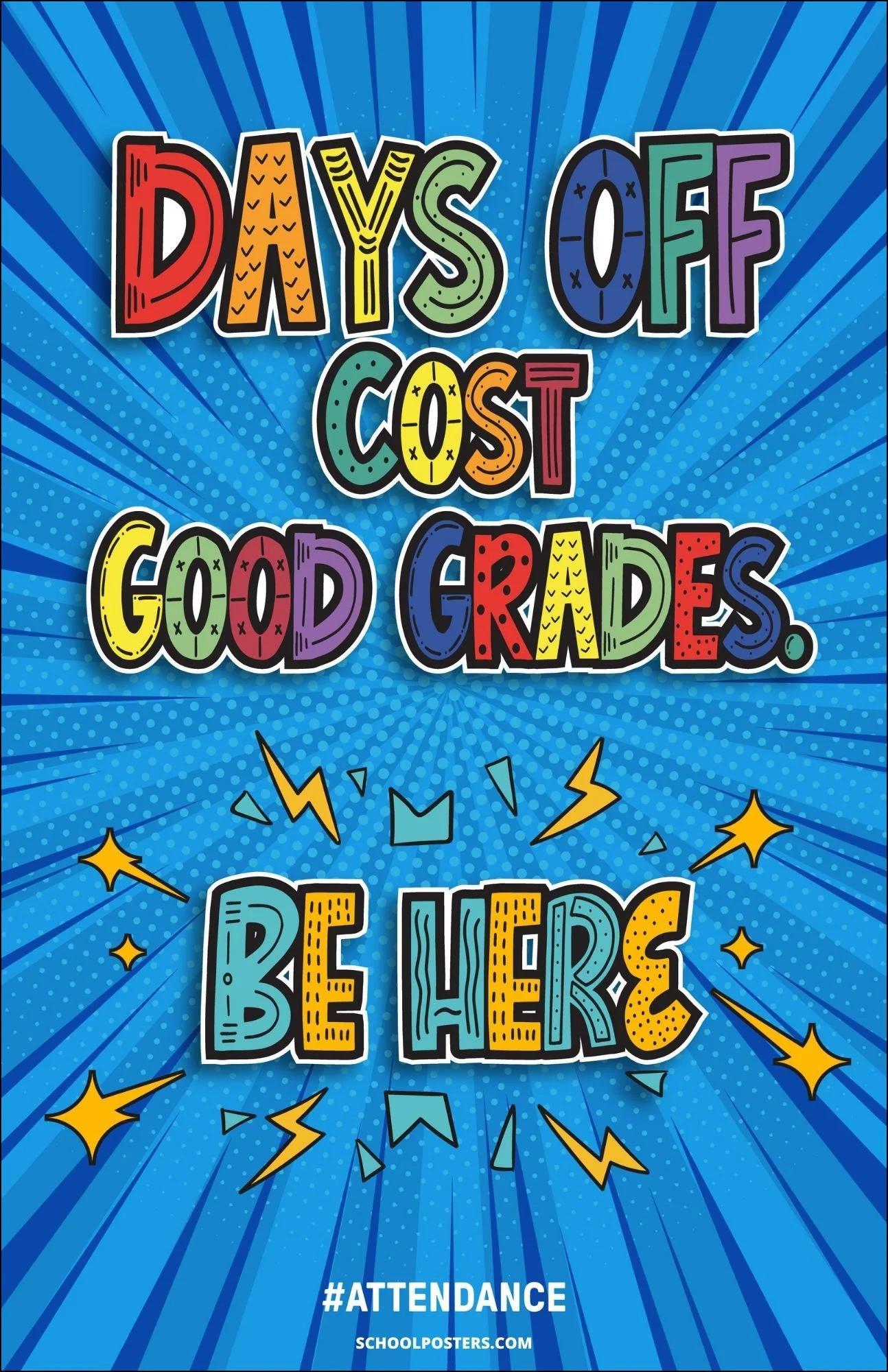 Colorful poster with the message “Days Off Cost Good Grades. Be Here” on a blue background with comic-style graphics and stars.