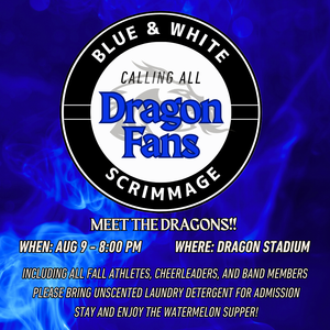 Calling all dragon fans on August 9, 2025 you're invited to attend the Blue & White Scrimmage and Meet the Dragons!