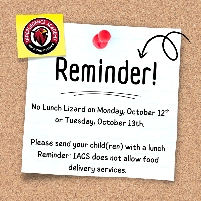 There will be no lunch lizard on October 12th or 13th. Please send your child(ren) with lunch on these days. Reminder that IACS does not allow food delivery services.