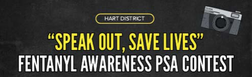 Hart District "Speak Out, Save Lives" Fentanyl Awareness PSA Contest