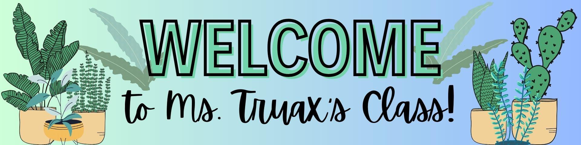 Welcome to Ms. Truax's Class