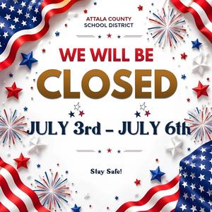 Closed announcement for Attala County School District from July 3rd to 6th.