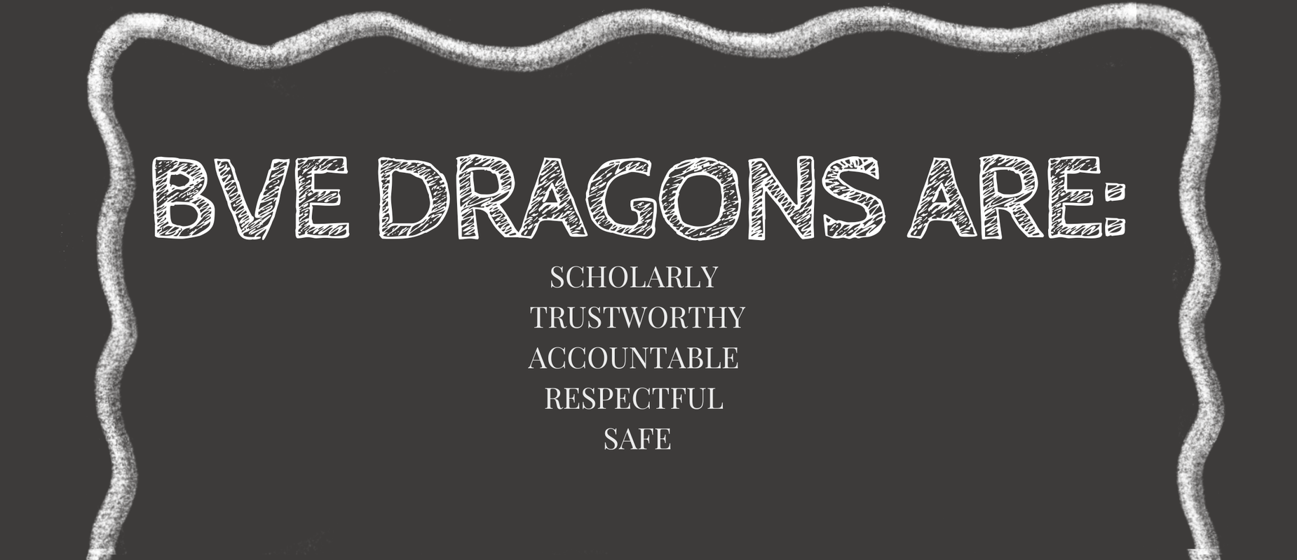 BVE Dragons are scholarly, trustowrthy, accountable, respectful, and safe