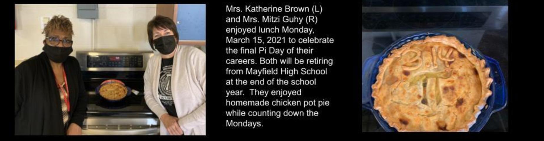 Mrs. Brown & Mrs. Guhy celebrate the final Pi Day of their career. They will retire at the end of the school year.