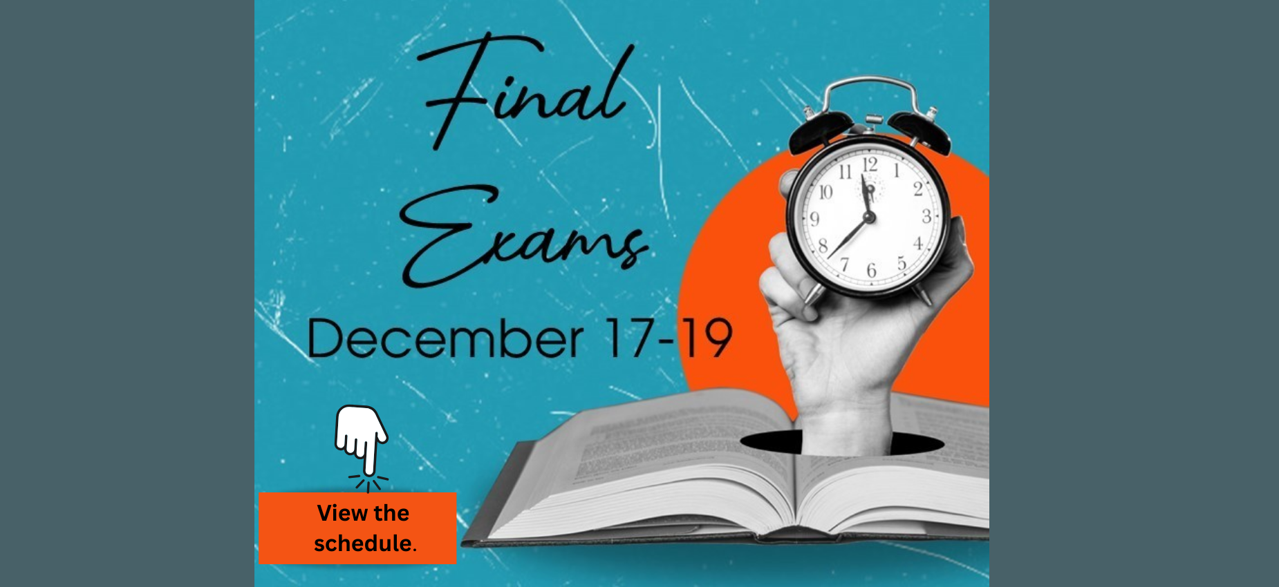 A hand holding a clock above an open book, announcing final exams December 17-19.