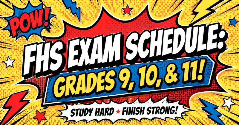FINAL EXAMS: FHS 9th, 10th, & 11th Graders Featured Photo