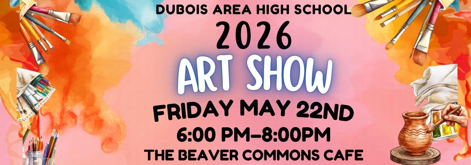 Art show announcement with colorful background and artistic elements. DAHS Arts Show 2026 Friday May 22nd 6pm-8pm Beaver Commons Cafe