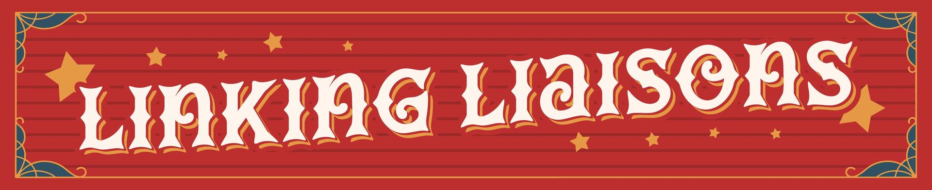 Linking Liaisons banner in a circus-style design with stars and decorative corners.”