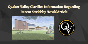 Image States "Quaker Valley Clarifies Information Regarding Recent Sewickley Herald Article" with a rendering of the new Quaker Valley High School
