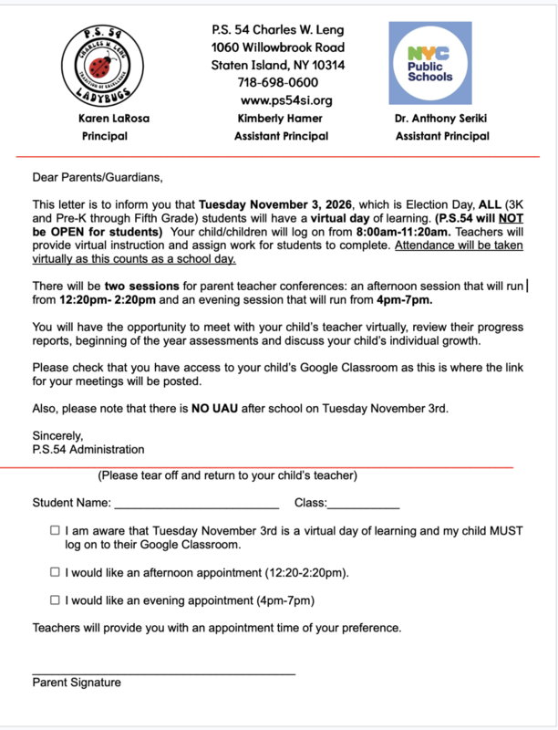 Tuesday November 3, 2026, which is Election Day, ALL (3K and Pre-K through Fifth Grade) students will have a virtual day of learning. (P.S.54 will NOT be OPEN for students) Your child/children will log on from 8:00am-11:20am. Teachers will provide virtual instruction and assign work for students to complete. Attendance will be taken virtually as this counts as a school day.
