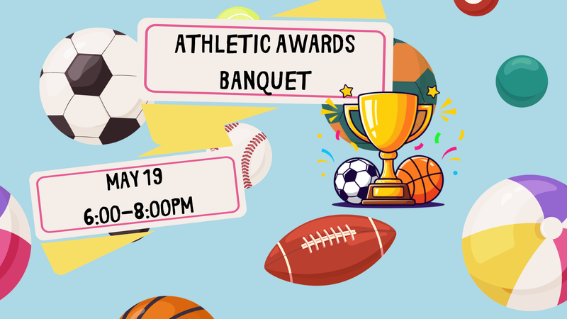 Athletic Awards Banquet May 19 6-8PM