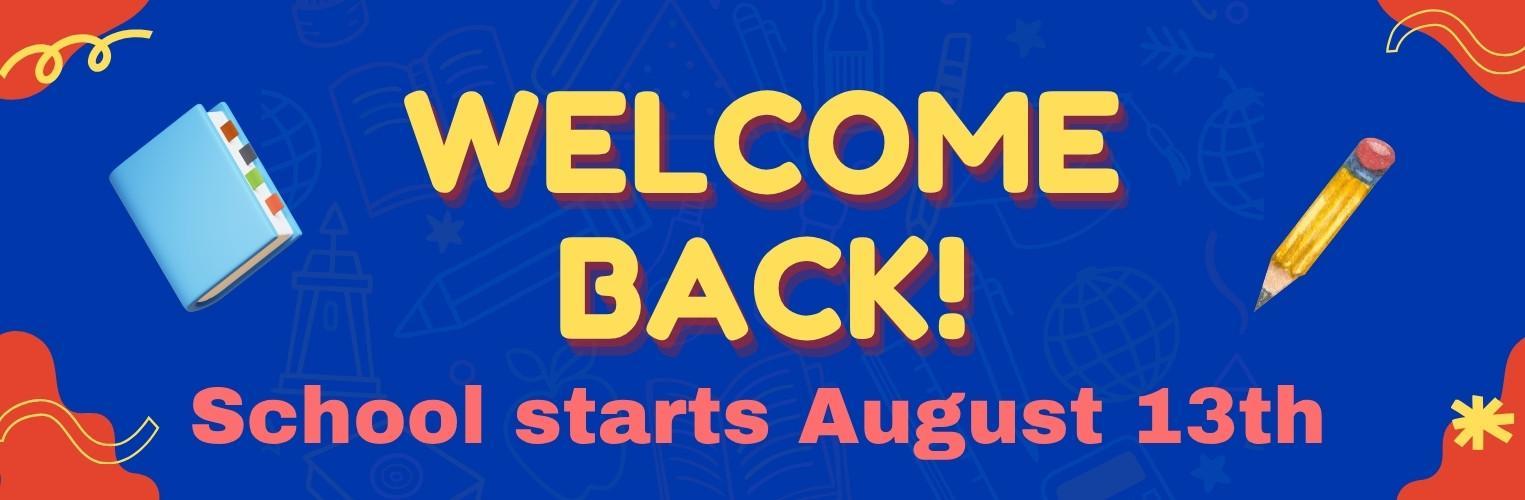Welcome back to school on August 13th.